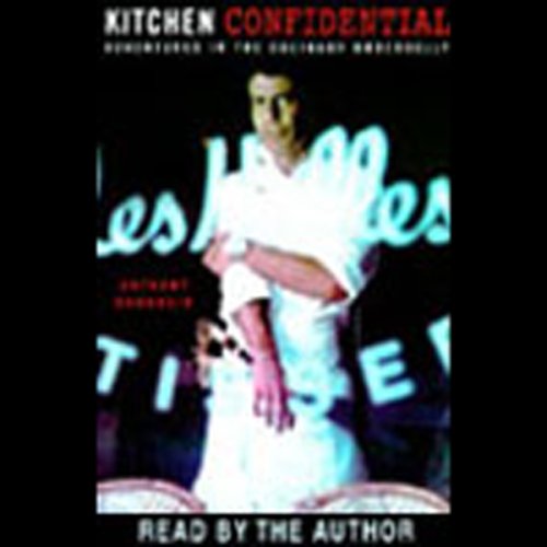 Kitchen Confidential: Adventures in the Culinary Underbelly (Unabridged)