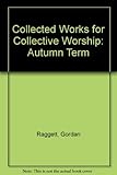 Collected works for collective worship: Autumn term