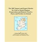 The 2007 Import and Export Market for Oral or Dental Hygiene Preparations and Denture... by Parker, Philip M.