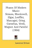 Phases Of Modern Music: Strauss, Macdowell, Elgar, Loeffler, Mascagni, Grieg, Cornelius, Verdi, Wagner and Parsifal