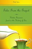Tales From the Teapot: Hidden Treasures found in the History of Tea
