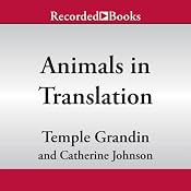 Animals in Translation: Using the Mysteries of Autism to Decode Animal Behavior | [Temple Grandin, Catherine Johnson]