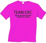 Team Eric Because Dead Never Looked so Good (True Blood) Unisex T-shirt