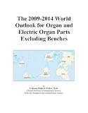 The 2009-2014 World Outlook for Organ and Electric Organ Parts Excluding Benches