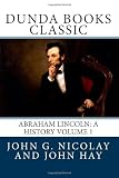 Abraham Lincoln: A History Volume 1