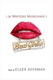 Bad Girls: 26 Writers Misbehave