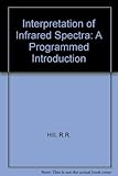 The interpretation of infrared spectra : a programmed introduction