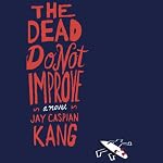 The Dead Do Not Improve: A Novel | Jay Caspian Kang