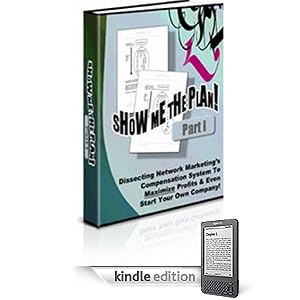 SHOW ME THE PLAN! Part 1-Dissecting Network Marketings Compensation System To Maximize Profits & Even Start Your Own Company!