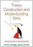 Theory Construction and Model-Building Skills: A Practical Guide for Social Scientists (Methodology In The Social Sciences)