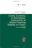 Credit, currency, or derivatives : instruments of global financial stability or crisis?