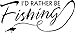 I'd Rather Be Fishing Hunting Sportsman Hunting Sportsman Vinyl Decal Sticker Car Window Truck Bumper Decor- 6