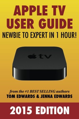 Apple TV User Guide: Newbie to Expert in 1 Hour!