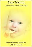Baby Teething – Ease the Pain and Get Some Sleep! Help for Babies and Parents: teething baby