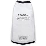 I Bark ... Get Over It Dog T-shirt
