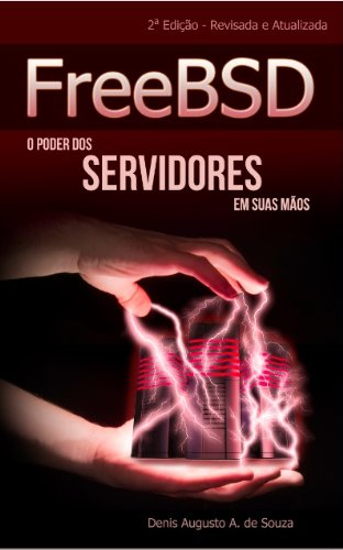 FreeBSD: O Poder dos Servidores em Suas MÃ£os (Portuguese Edition)