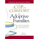 A Cup of Comfort for Adoptive Families: Stories that celebrate a special gift of love