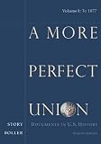 A More Perfect Union: Documents in U.S. History, Volume I