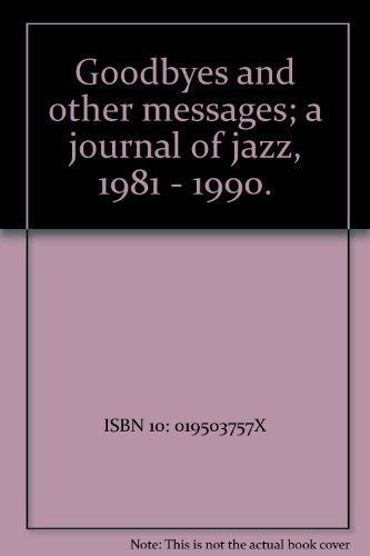 Goodbyes and other messages; a journal of jazz, 1981 - 1990.