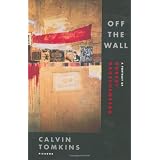 Off the Wall: A Portrait of Robert Rauschenberg ~ Calvin Tomkins