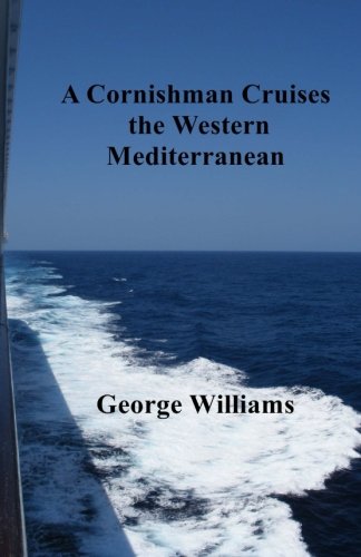A Cornishman Cruises the Western Mediterranean (A Cornishman Goes Cruising) (Volume 3)