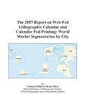 Review ICON Group International, Inc.  / The 2007 Report on Web-Fed Lithographic Calendar and Calendar Pad Printing: World Market Segmentation by City