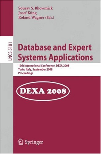 Database and Expert Systems Applications: 19th International Conference, DEXA 2008, Turin, Italy, September 1-5, 2008, Proceedings (Lecture Notes in ... Applications, incl. Internet/Web, and HCI)