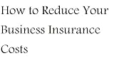 How to Reduce Your Business Insurance Costs