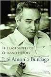 The Last Supper of Chicano Heroes: Selected Works of Jos&eacute; Antonio Burciaga (Camino del Sol)