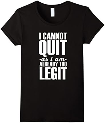 Women's Too Legit: I Cannot Quit as i am Already Too Legit Small Black