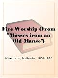 Fire Worship (From 'Mosses from an Old Manse')