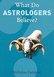What do astrologers believe?