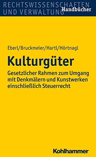Kulturgüter: Gesetzlicher Rahmen zum Umgang mit Denkmälern und Kunstwerken mit Steuerrecht (German Edition)
