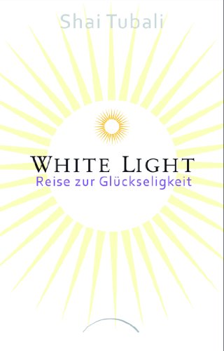 White Light: Reise zur Glückseligkeit (German Edition)