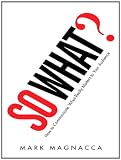 So What?: How to Communicate What Really Matters to Your Audience