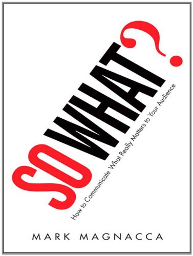 So What?: How to Communicate What Really Matters to Your Audience Book Image