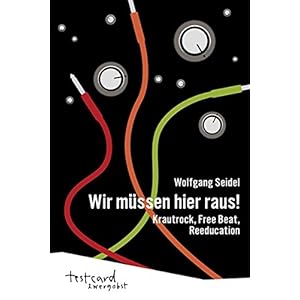 Wir müssen hier raus!: Krautrock, Free Beat, ­Reeducation (testcard zwergo