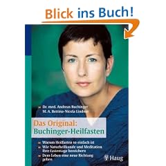Das Original: Buchinger-Heilfasten: Warum Heilfasten so einfach ist. Wie Naturheilkunde und Meditation Ihre Fastentage bereichern. Dem Leben eine neue Richtung geben