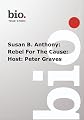 Biography -  Susan B. Anthony: Rebel For The Cause: Host: Peter Graves