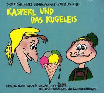 Produkt-Bild: Kasperl und das Kugeleis: Doctor D&ouml;blingers geschmackvolles Kasperltheater. Ein bayrisches Kasperlh&ouml;rspiel f&uuml;r Kinder, wobei die Erwachsenen durchaus mitlachen k&ouml;nnen