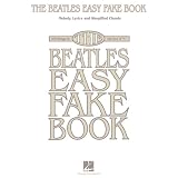 The Beatles Easy Fake Book Melody, Lyrics, and Simplified Chords for 100 Songs