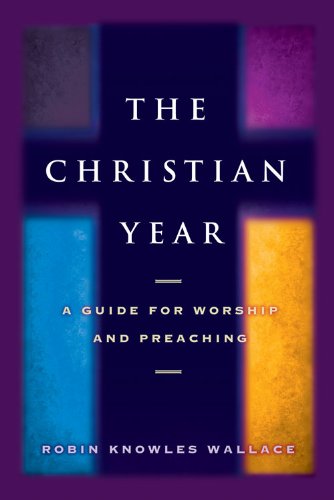 The Christian Year: A Guide for Worship and Preaching