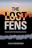 The lost Fens : England's greatest ecological disaster