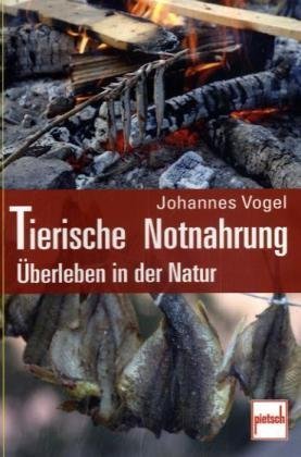 Buch - Cover Tierische Notnahrung: Überleben in der Natur - Johannes Vogel - pietsch