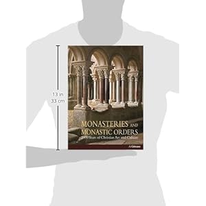 Monasteries And Monastic Orders: 2000 Years of Christian Art and Culture