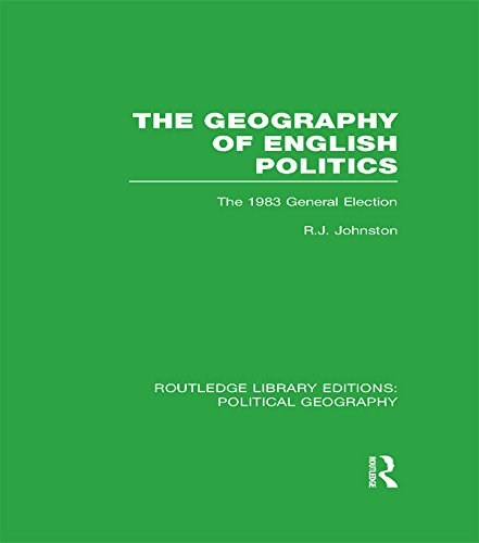 The Geography of English Politics (Routledge Library Editions: Political Geography): The 1983 General Election