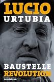 Baustelle Revolution - Erinnerungen eines Anarchisten - Lucio Urtubia