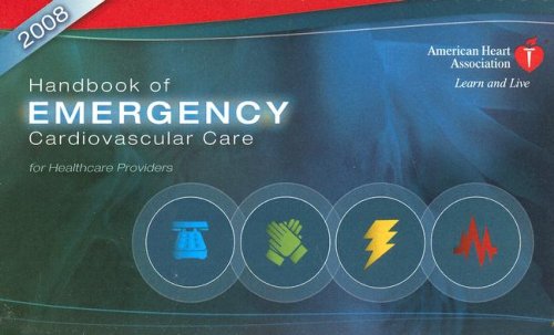 Handbook of Emergency Cardiovascular Care 2008: For Healthcare Providers (AHA Handbook of Emergency Cardiovascular Care)