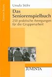 Das Seniorenspielbuch: 250 praktische Anregungen für die Gruppenarbeit