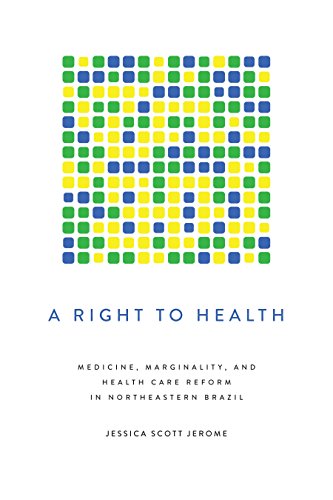 A Right to Health: Medicine, Marginality, and Health Care Reform in Northeastern Brazil (Louann Atkins Temple Women & Culture)